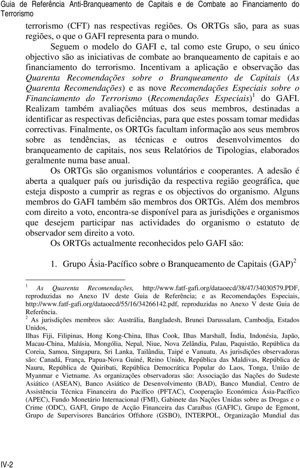 Incentivam a aplicação e observação das Quarenta Recomendações sobre o Branqueamento de Capitais (As Quarenta Recomendações) e as nove Recomendações Especiais sobre o Financiamento do (Recomendações