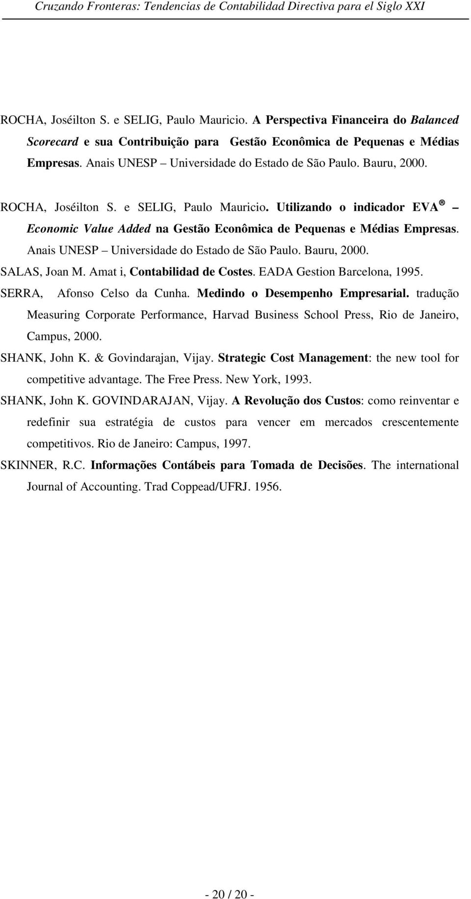 Utilizando o indicador EVA Economic Value Added na Gestão Econômica de Pequenas e Médias Empresas. Anais UNESP Universidade do Estado de São Paulo. Bauru, 2000. SALAS, Joan M.