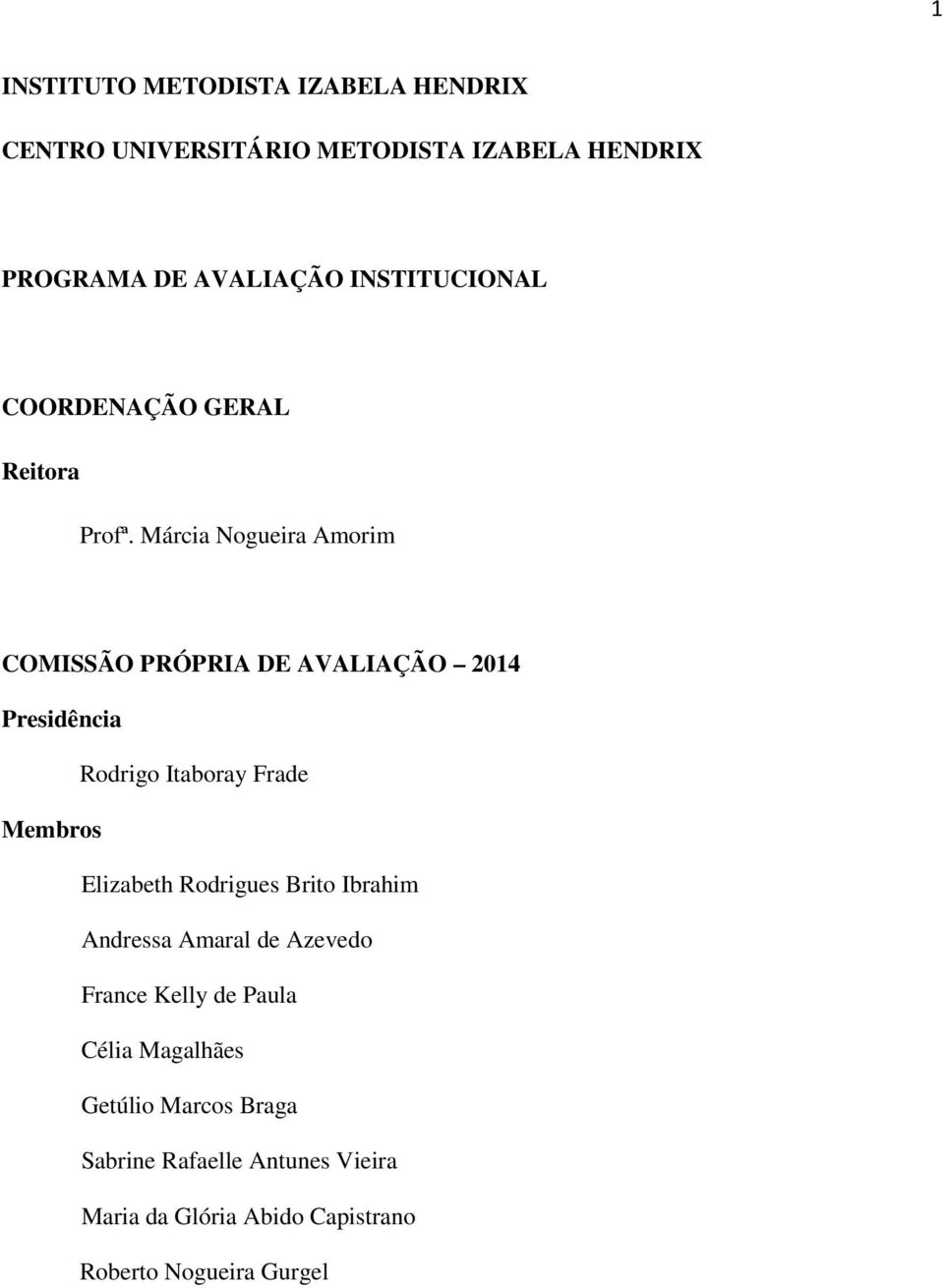 Márcia Nogueira Amorim COMISSÃO PRÓPRIA DE AVALIAÇÃO 2014 Presidência Rodrigo Itaboray Frade Membros Elizabeth