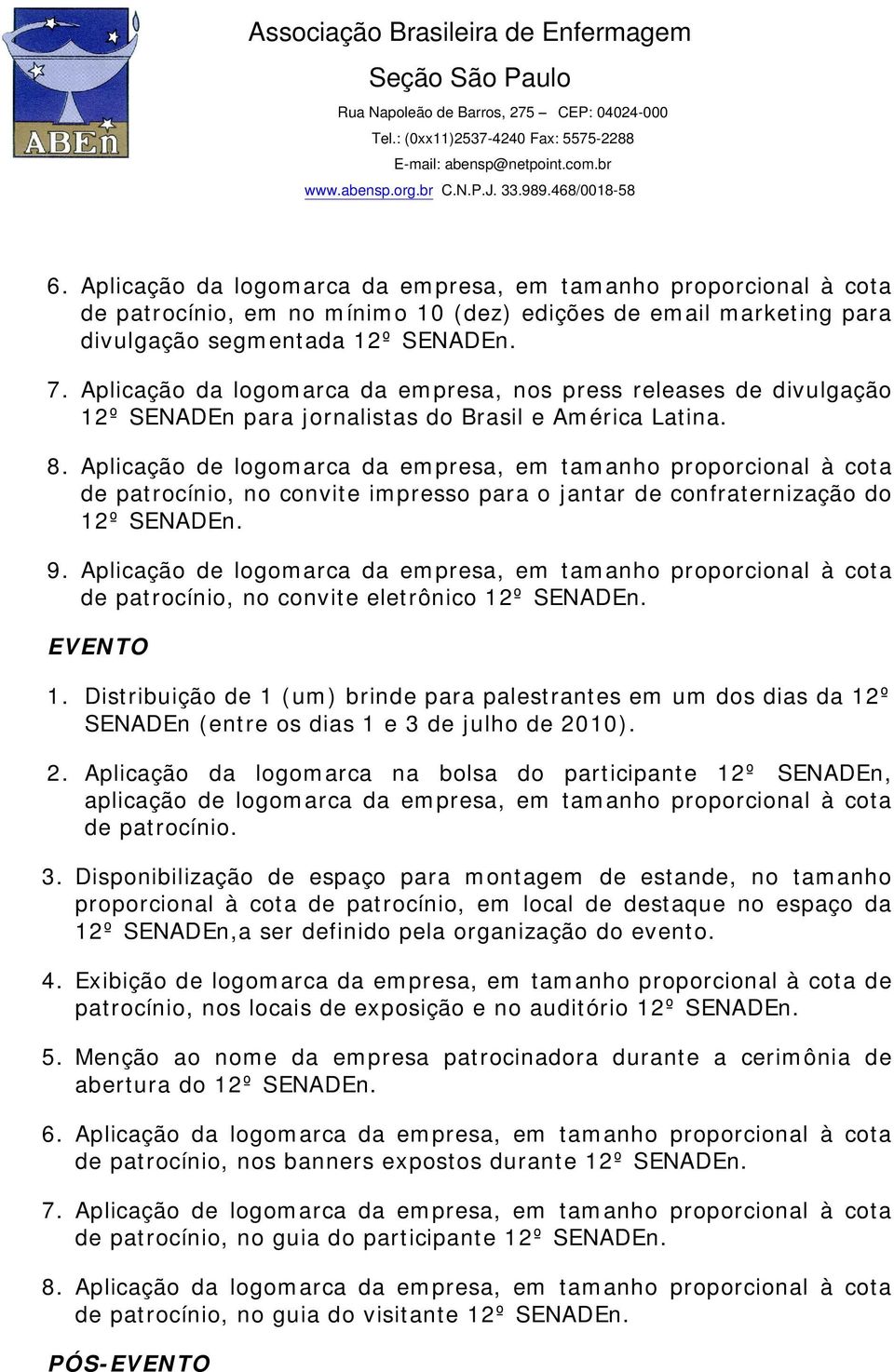 Aplicação de logomarca da empresa, em tamanho proporcional à cota de patrocínio, no convite impresso para o jantar de confraternização do 12º SENADEn. 9.