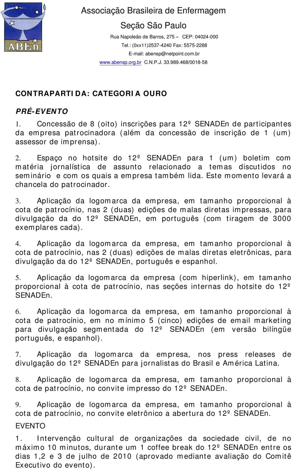 Este momento levará a chancela do patrocinador. 3.