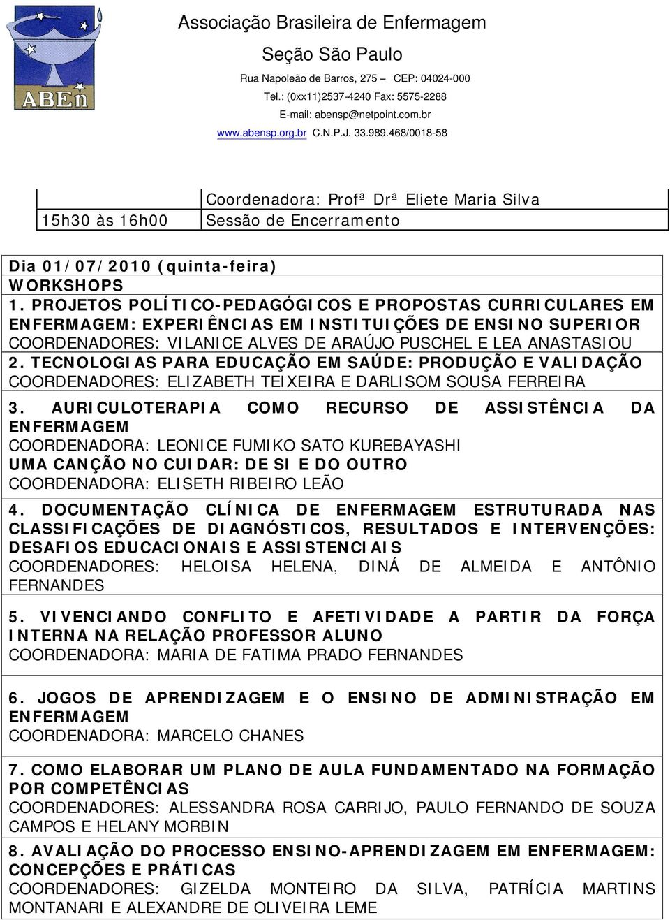 TECNOLOGIAS PARA EDUCAÇÃO EM SAÚDE: PRODUÇÃO E VALIDAÇÃO COORDENADORES: ELIZABETH TEIXEIRA E DARLISOM SOUSA FERREIRA 3.