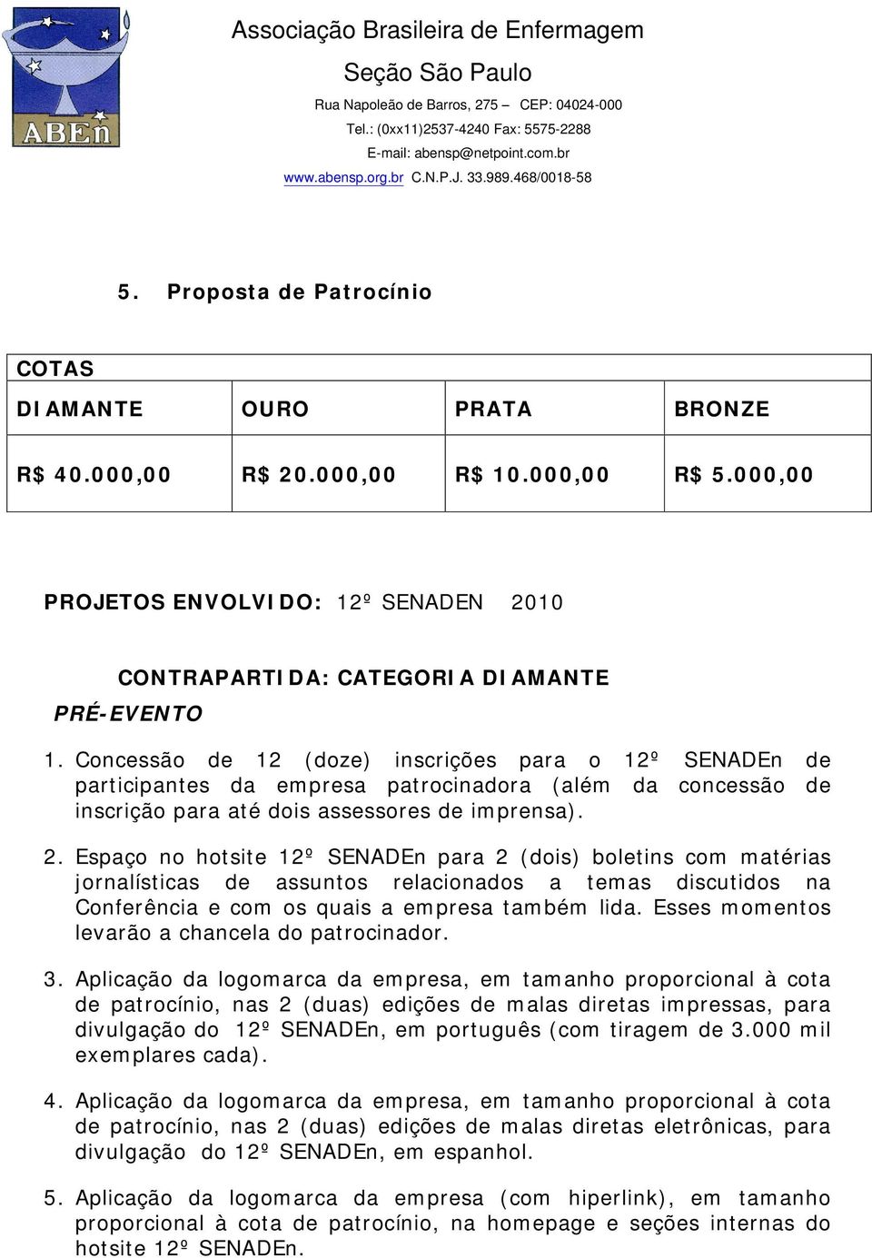 Espaço no hotsite 12º SENADEn para 2 (dois) boletins com matérias jornalísticas de assuntos relacionados a temas discutidos na Conferência e com os quais a empresa também lida.