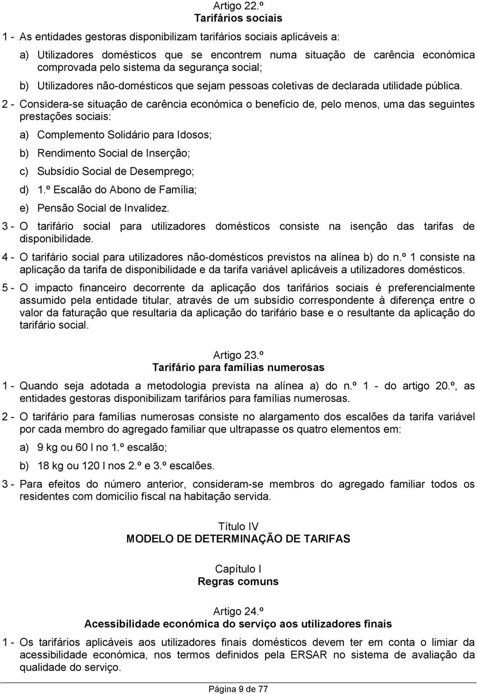 da segurança social; Utilizadores não-domésticos que sejam pessoas coletivas de declarada utilidade pública.