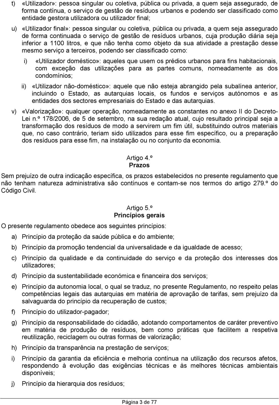 teriam sido utilizados para esse fim específico, ou a preparação dos resíduos para esse fim, na instalação ou no conjunto da economia.