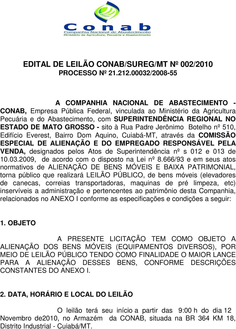 MATO GROSSO - sito à Rua Padre Jerônimo Botelho nº 510, Edifício Everest, Bairro Dom Aquino, Cuiabá-MT, através da COMISSÃO ESPECIAL DE ALIENAÇÃO E DO EMPREGADO RESPONSÁVEL PELA VENDA, designados