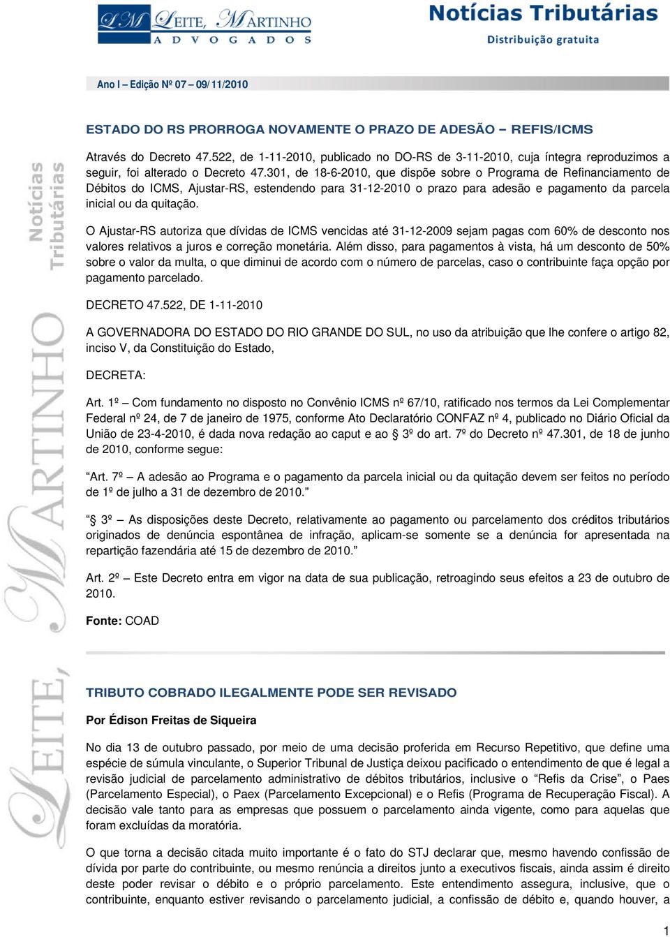 301, de 18-6-2010, que dispõe sobre o Programa de Refinanciamento de Débitos do ICMS, Ajustar-RS, estendendo para 31-12-2010 o prazo para adesão e pagamento da parcela inicial ou da quitação.