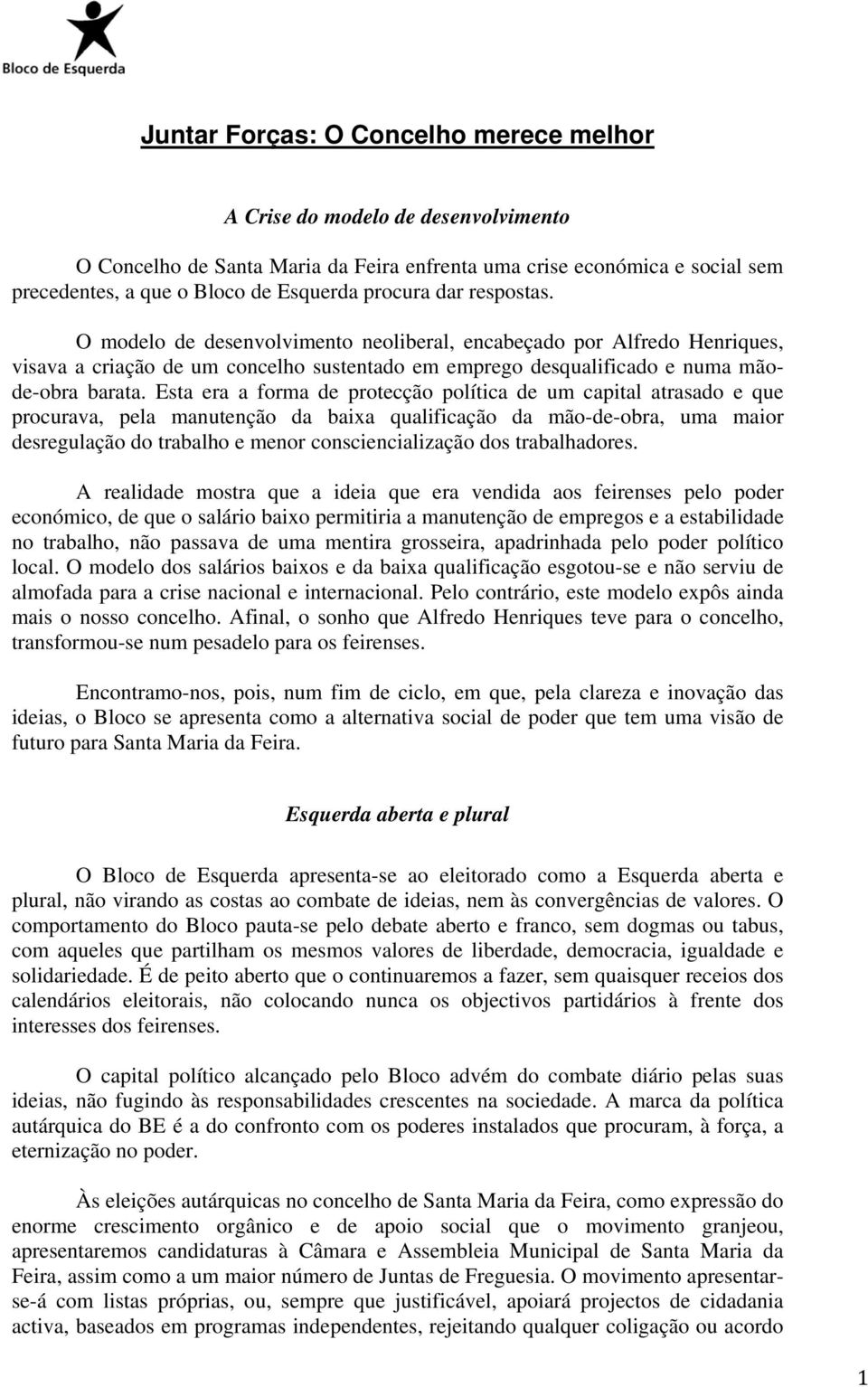 Esta era a forma de protecção política de um capital atrasado e que procurava, pela manutenção da baixa qualificação da mão-de-obra, uma maior desregulação do trabalho e menor consciencialização dos