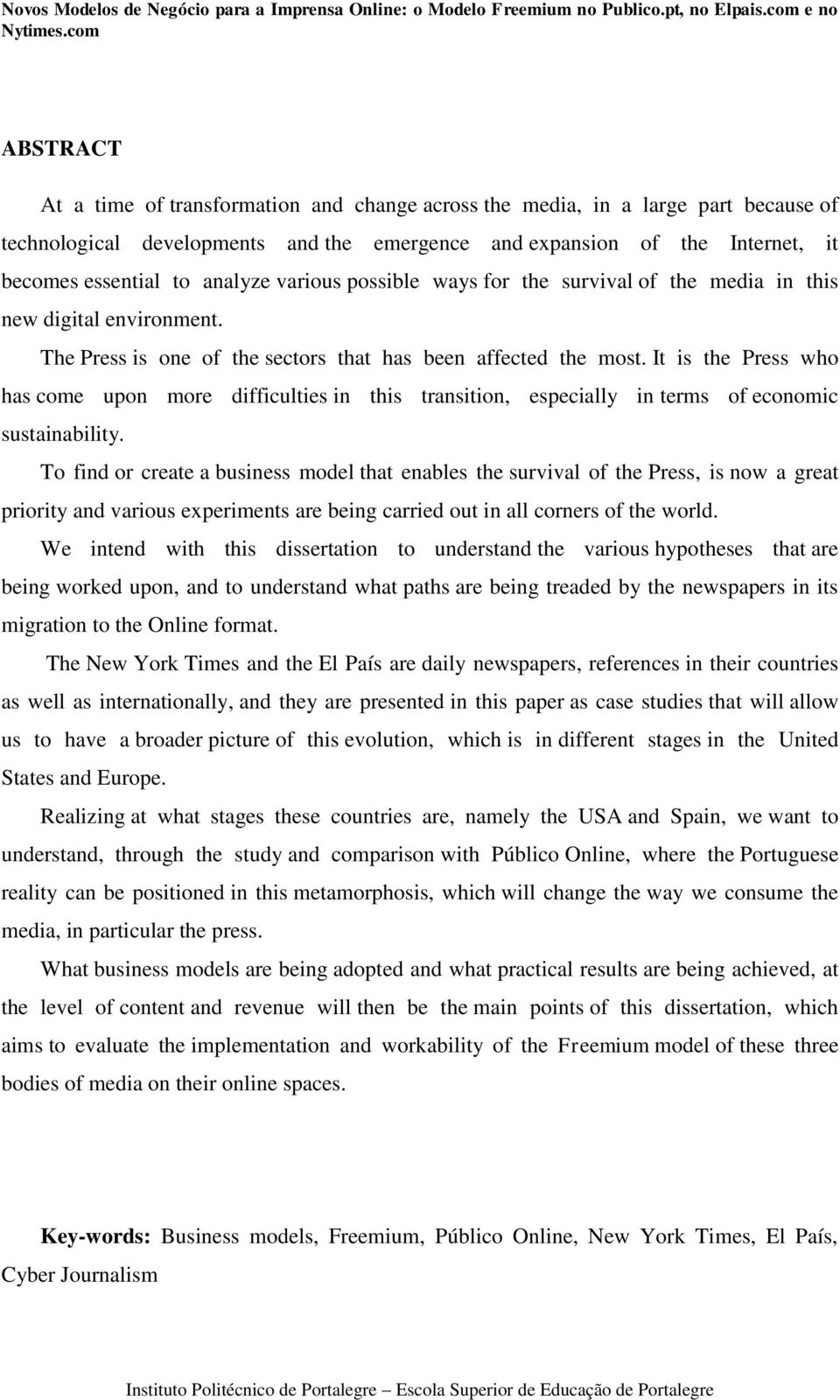 It is the Press who has come upon more difficulties in this transition, especially in terms of economic sustainability.