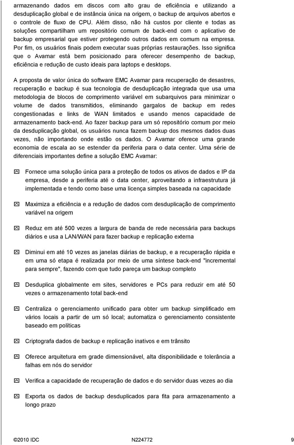 Por fim, os usuários finais podem executar suas próprias restaurações.