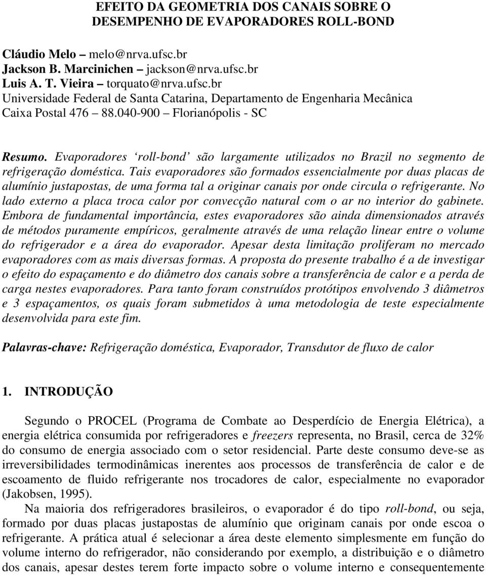 040-900 Florianópolis - SC Resumo. Evaporadores roll-bond são largamente utilizados no Brazil no segmento de refrigeração doméstica.