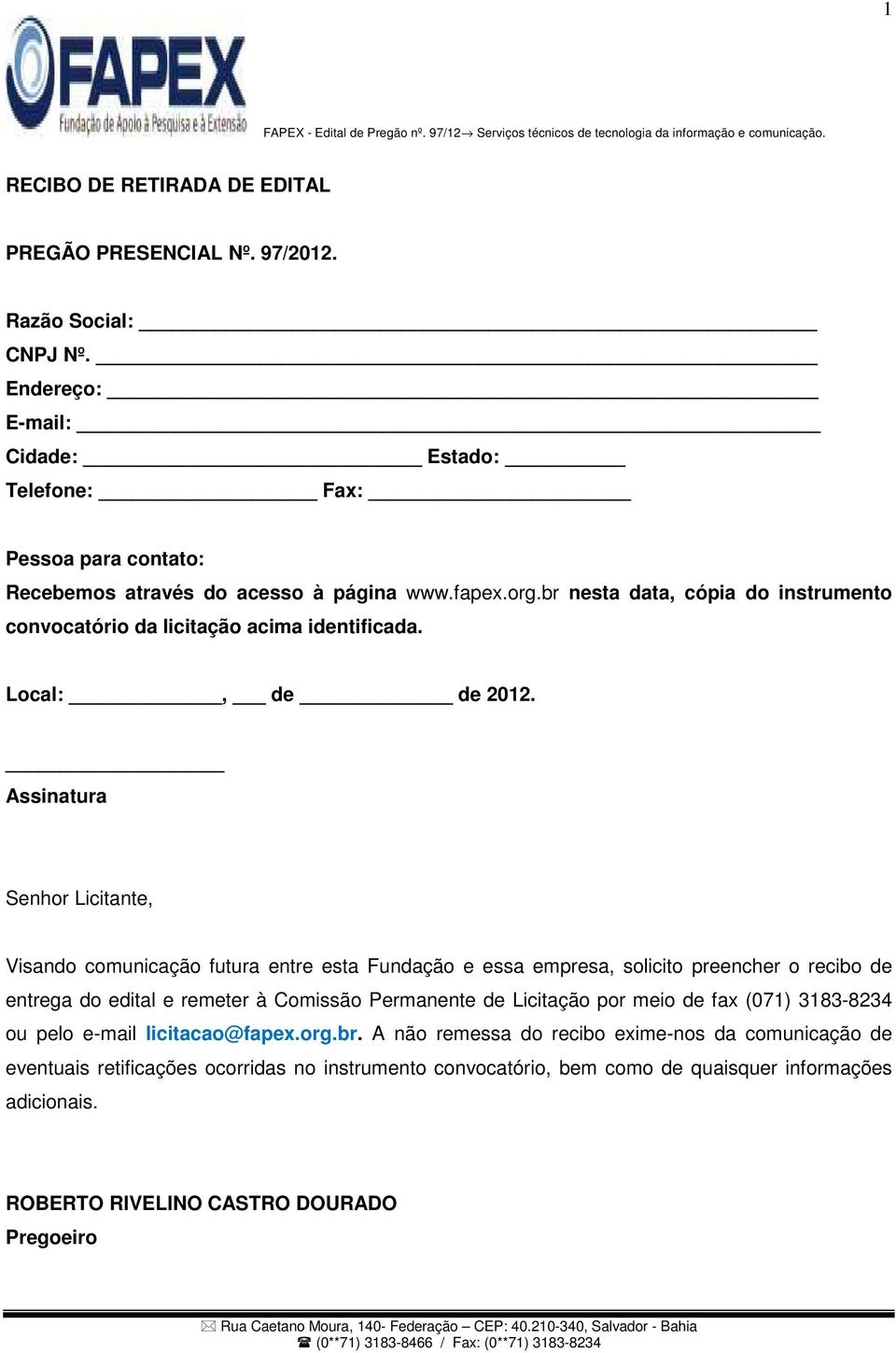 br nesta data, cópia do instrumento convocatório da licitação acima identificada. Local:, de de 2012.