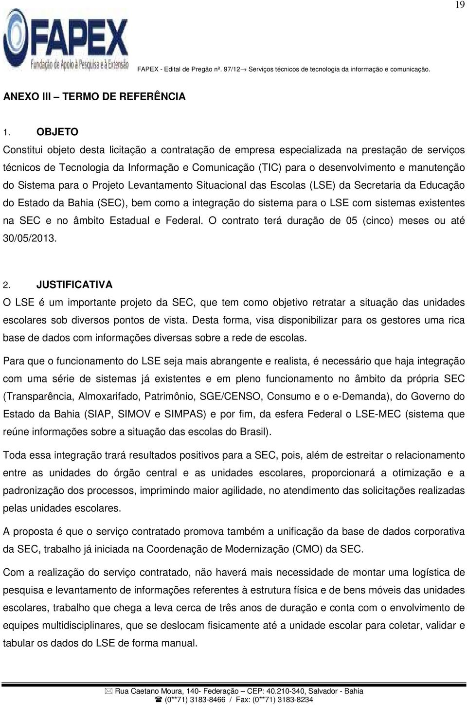 Sistema para o Projeto Levantamento Situacional das Escolas (LSE) da Secretaria da Educação do Estado da Bahia (SEC), bem como a integração do sistema para o LSE com sistemas existentes na SEC e no