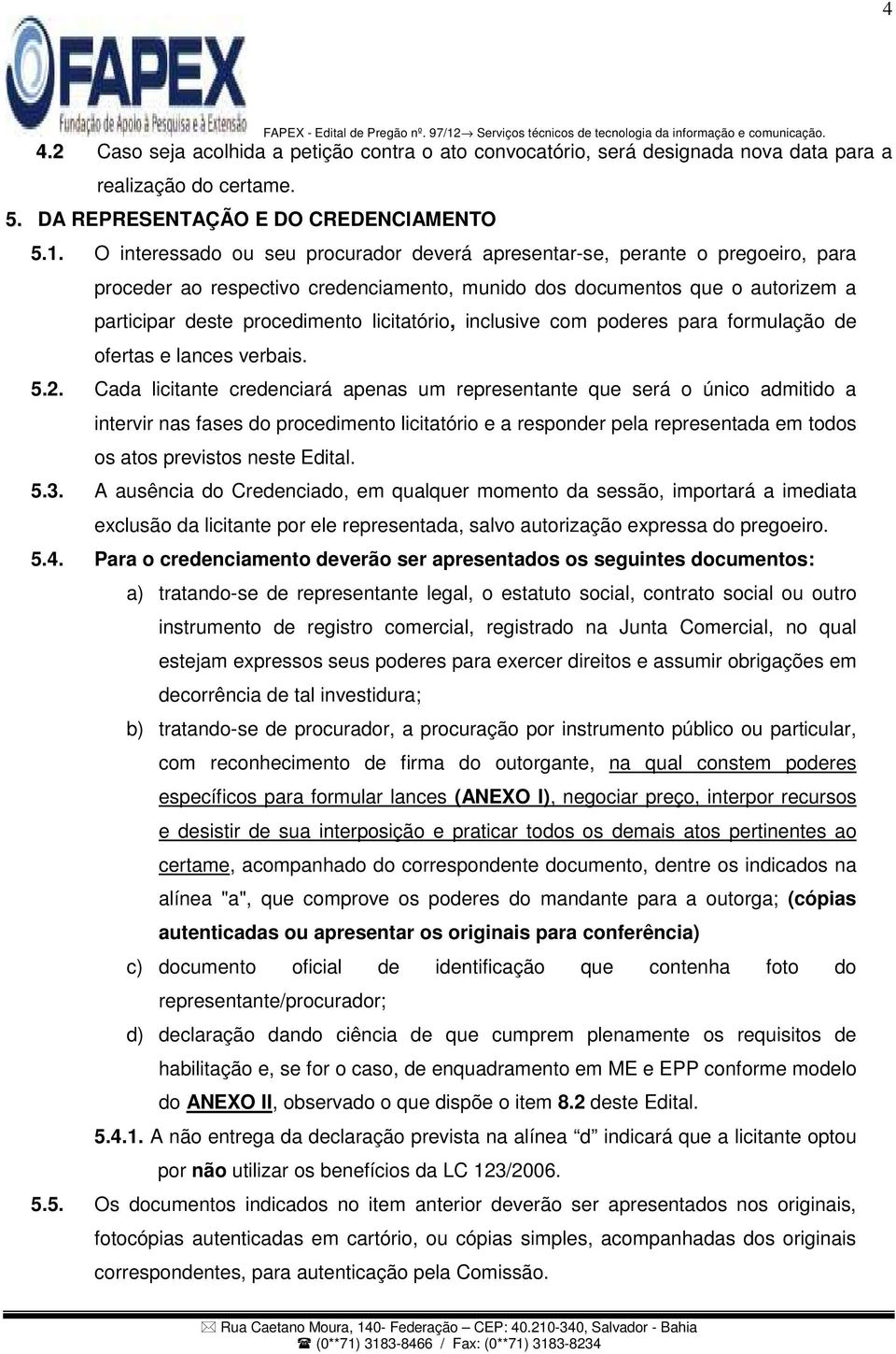 licitatório, inclusive com poderes para formulação de ofertas e lances verbais. 5.2.