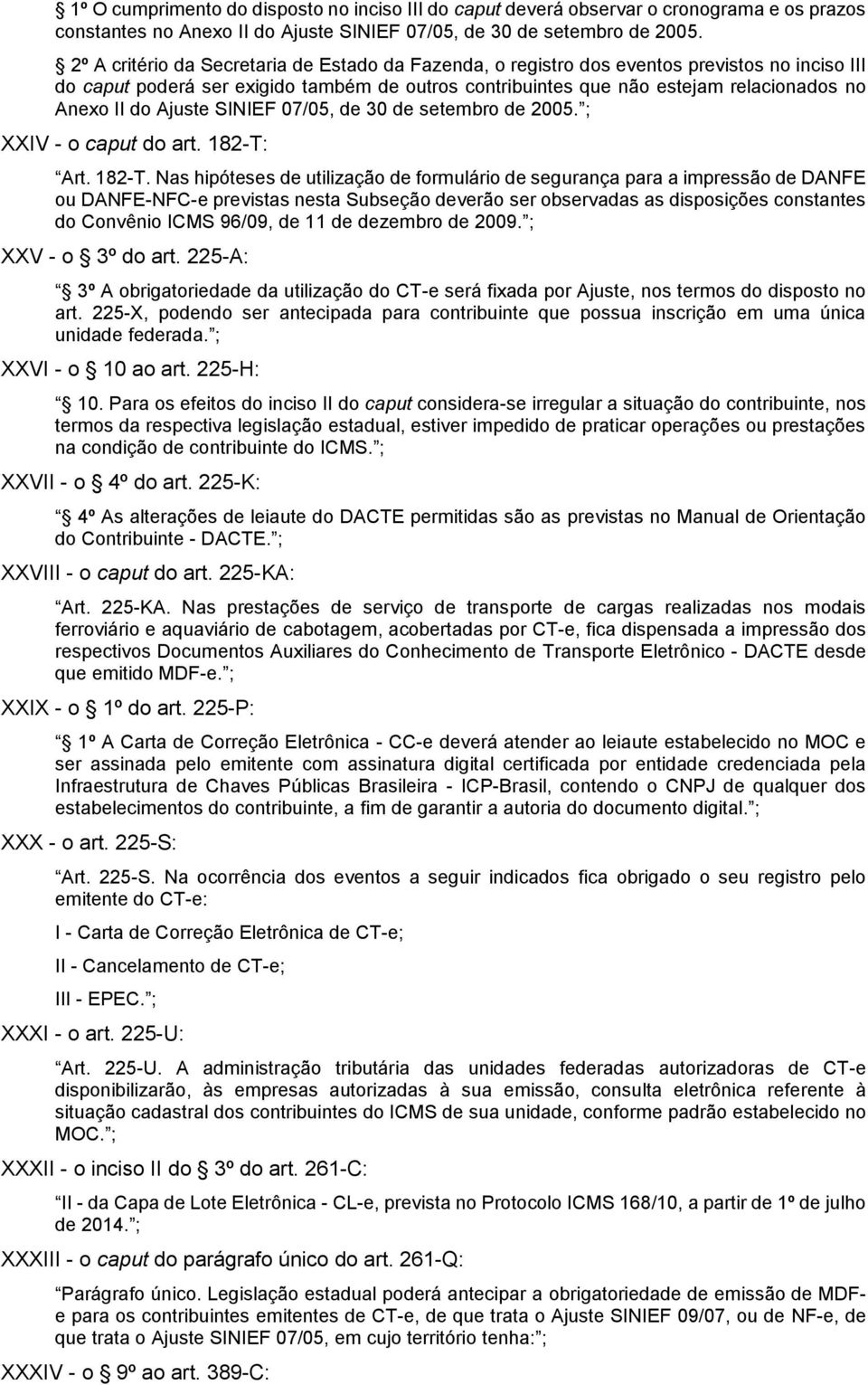 Ajuste SINIEF 07/05, de 30 de setembro de 2005. ; XXIV - o caput do art. 182-T: