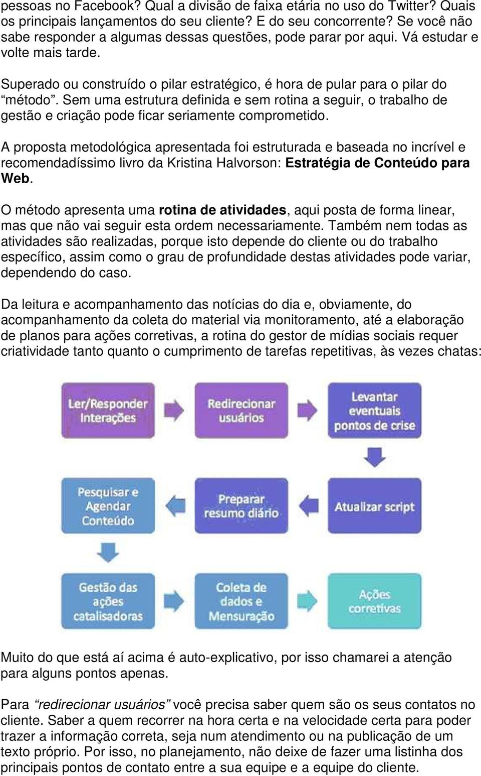 Sem uma estrutura definida e sem rotina a seguir, o trabalho de gestão e criação pode ficar seriamente comprometido.