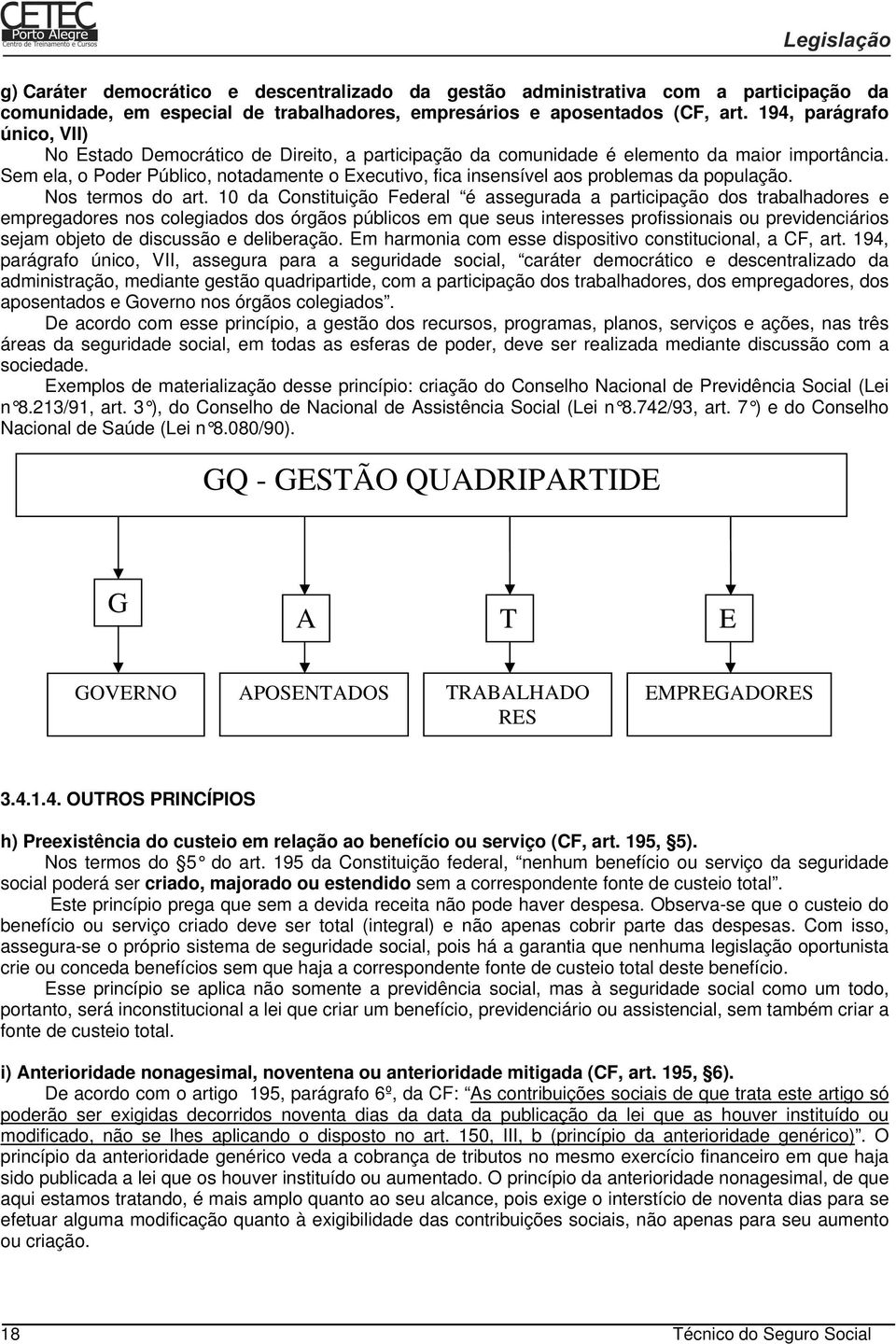 Sem ela, o Poder Público, notadamente o Executivo, fica insensível aos problemas da população. Nos termos do art.