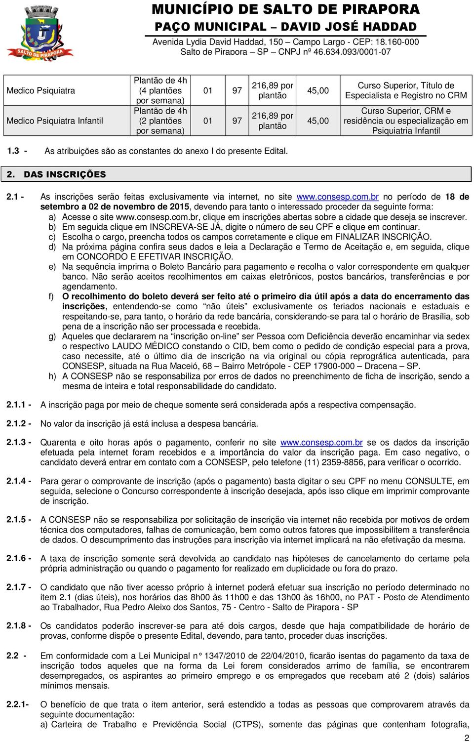 DAS INSCRIÇÕES 2.1 - As inscrições serão feitas exclusivamente via internet, no site www.consesp.com.