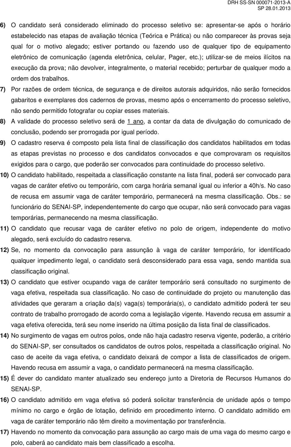 ); utilizar-se de meios ilícitos na execução da prova; não devolver, integralmente, o material recebido; perturbar de qualquer modo a ordem dos trabalhos.