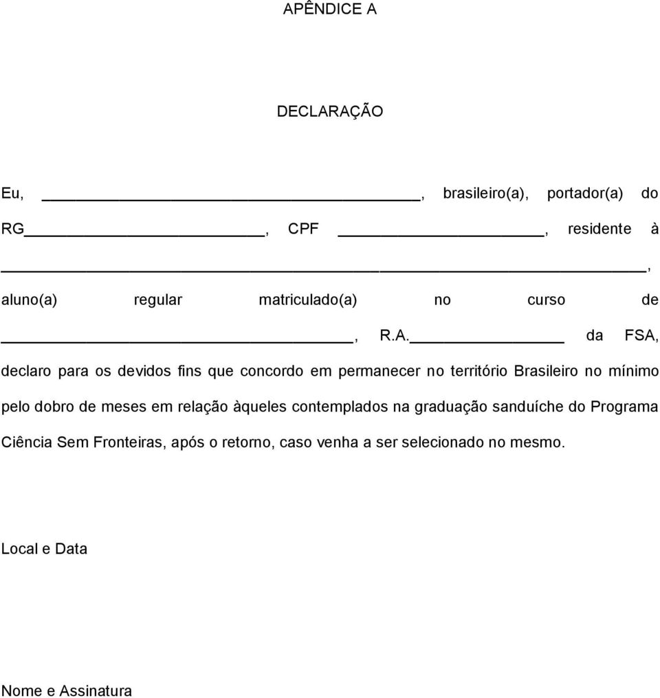 da FSA, declaro para os devidos fins que concordo em permanecer no território Brasileiro no mínimo pelo