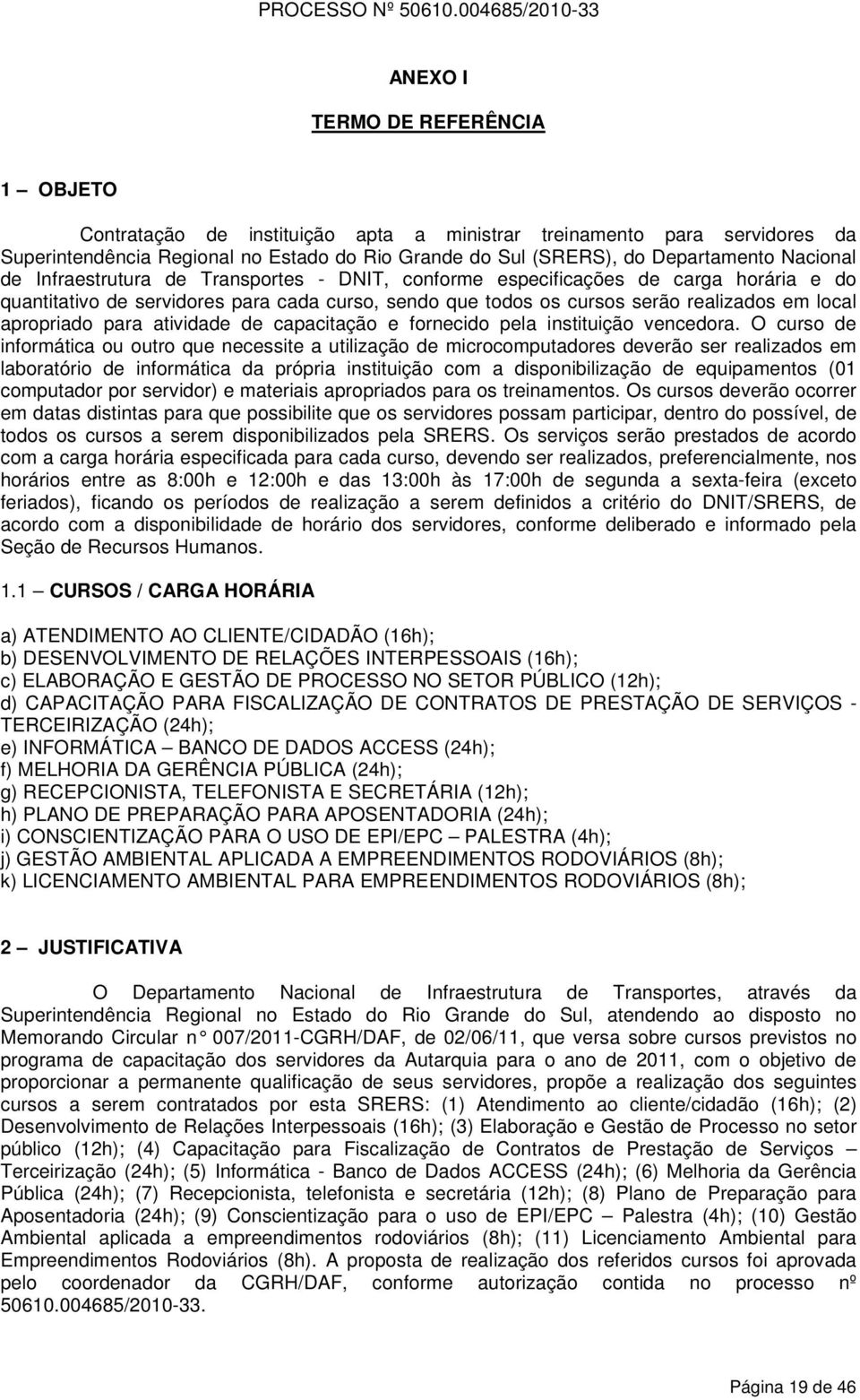 apropriado para atividade de capacitação e fornecido pela instituição vencedora.