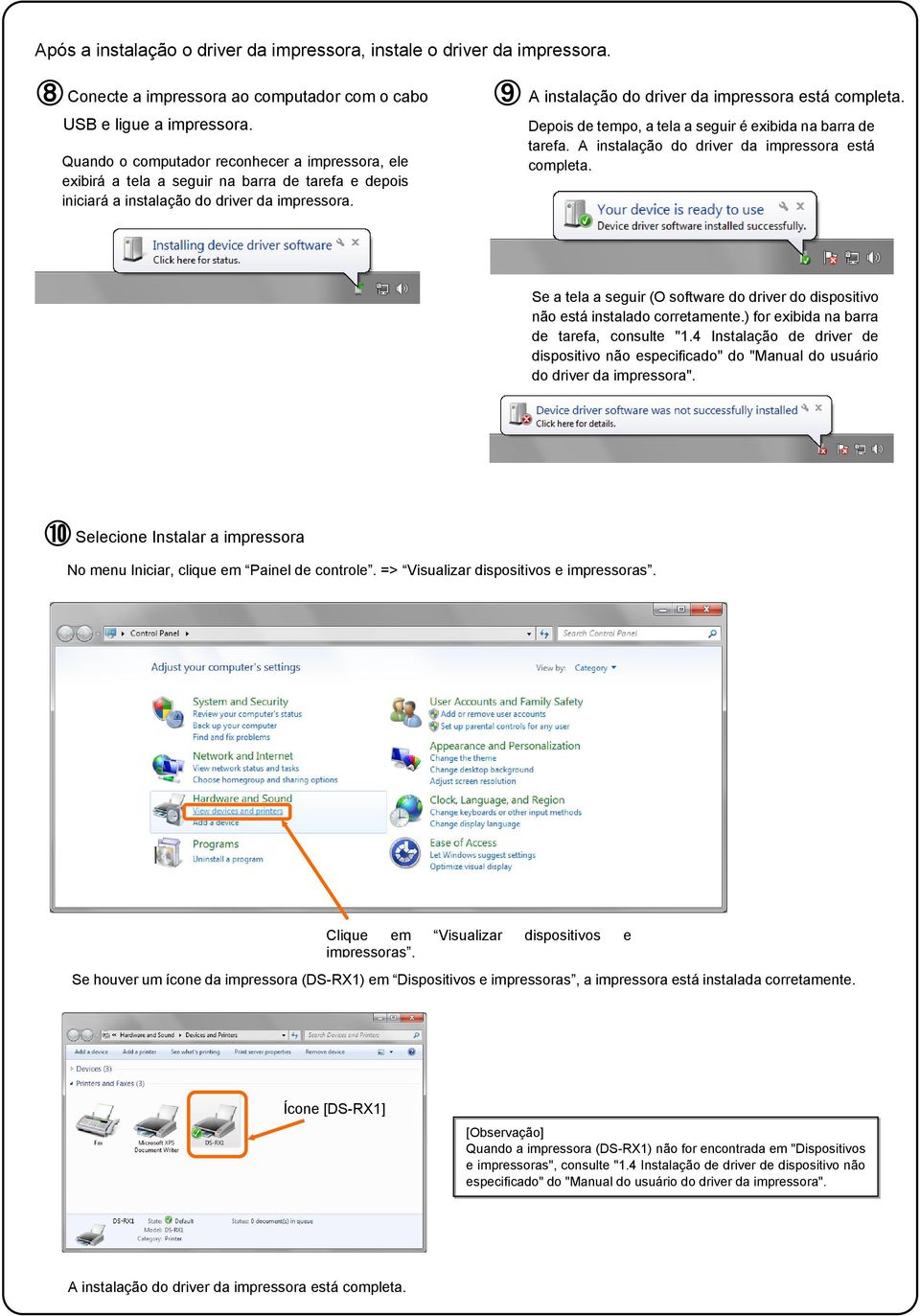 9 A instalação do driver da impressora está completa. Depois de tempo, a tela a seguir é exibida na barra de tarefa. A instalação do driver da impressora está completa. Se a tela a seguir (O software do driver do dispositivo não está instalado corretamente.