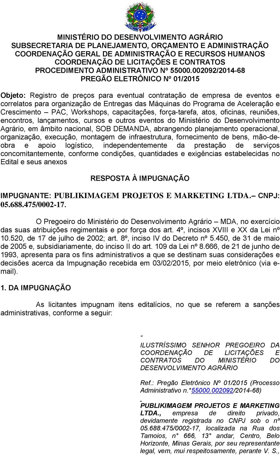 002092/2014-68 PREGÃO ELETRÔNICO Nº 01/2015 Objeto: Registro de preços para eventual contratação de empresa de eventos e correlatos para organização de Entregas das Máquinas do Programa de Aceleração