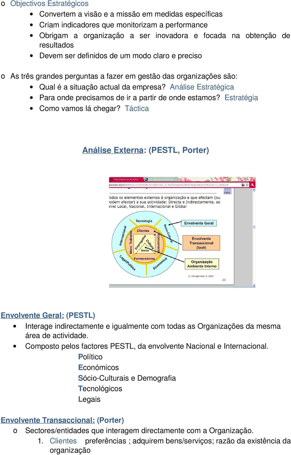 Análise Estratégica Para onde precisamos de ir a partir de onde estamos? Estratégia Como vamos lá chegar?