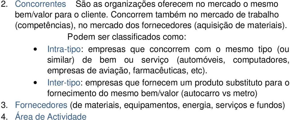 Podem ser classificados como: Intra-tipo: empresas que concorrem com o mesmo tipo (ou similar) de bem ou serviço (automóveis, computadores,