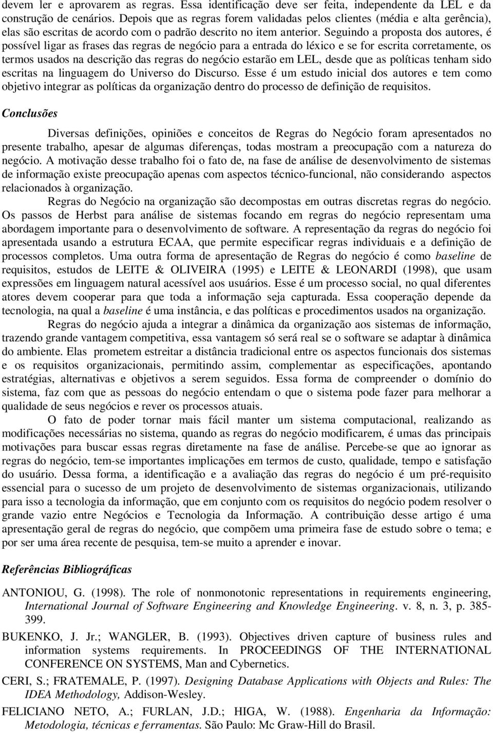 Seguindo a proposta dos autores, é possível ligar as frases das regras de negócio para a entrada do léxico e se for escrita corretamente, os termos usados na descrição das regras do negócio estarão