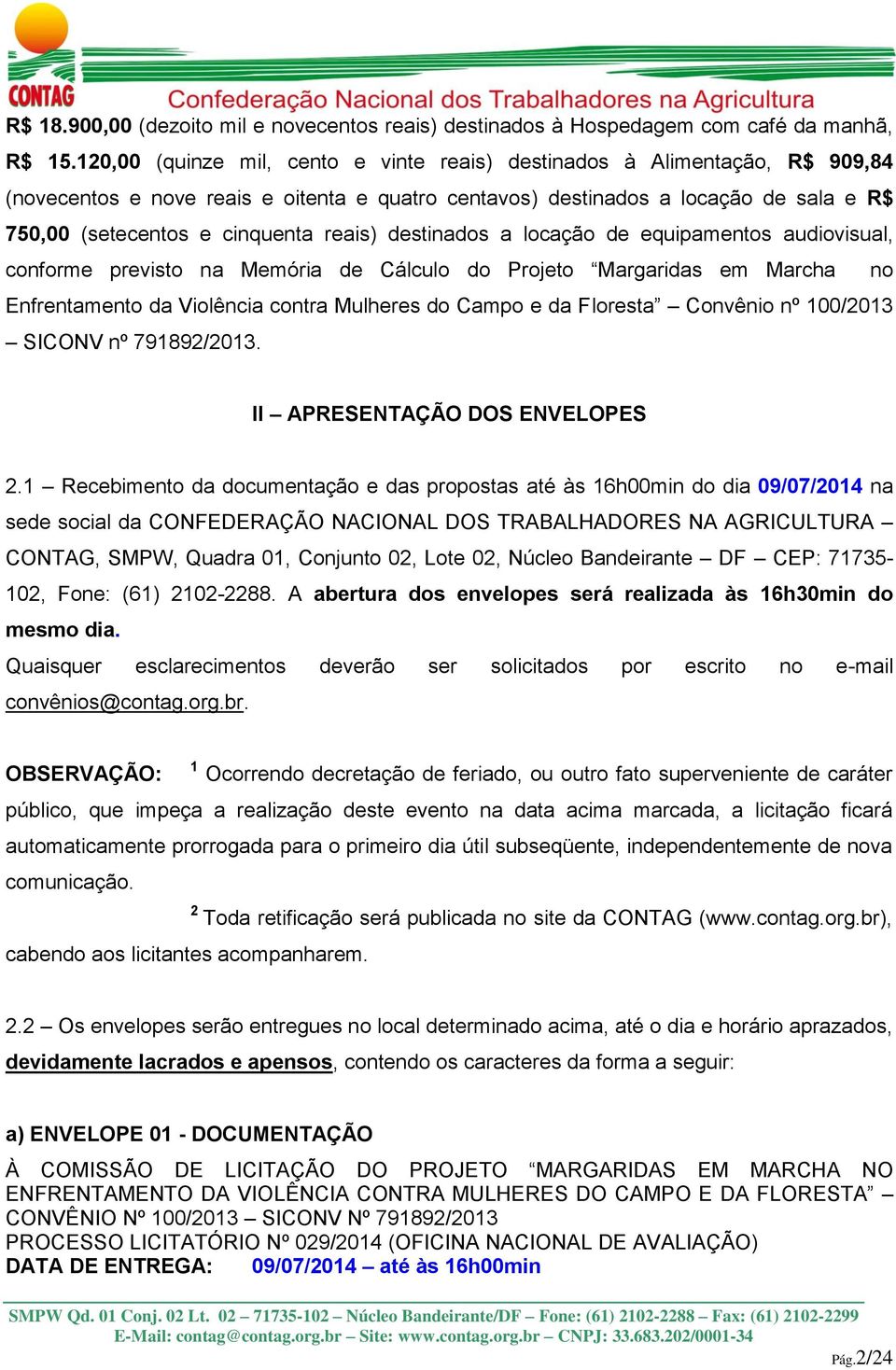 reais) destinados a locação de equipamentos audiovisual, conforme previsto na Memória de Cálculo do Projeto Margaridas em Marcha no Enfrentamento da Violência contra Mulheres do Campo e da Floresta