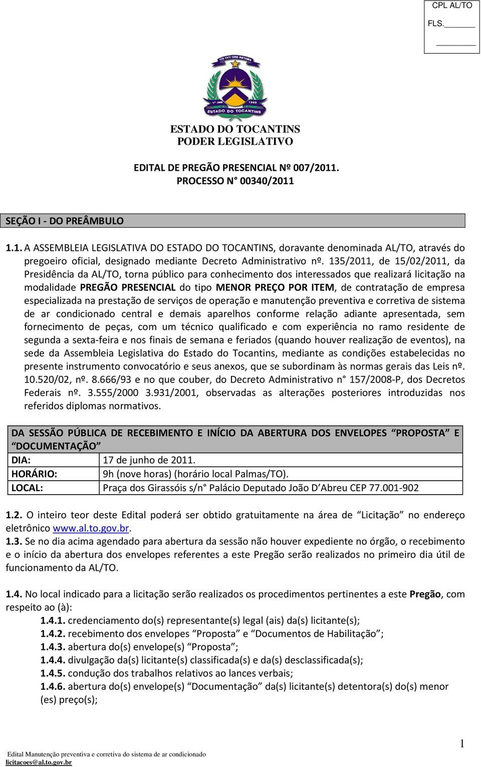 de empresa especializada na prestação de serviços de operação e manutenção preventiva e corretiva de sistema de ar condicionado central e demais aparelhos conforme relação adiante apresentada, sem