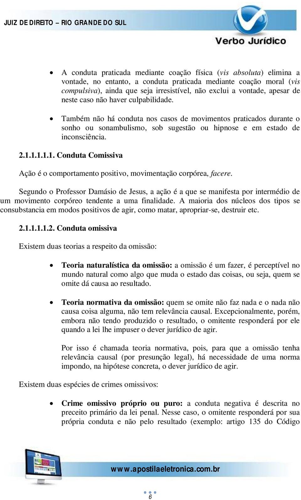 1.1.1.1. Conduta Comissiva Ação é o comportamento positivo, movimentação corpórea, facere.