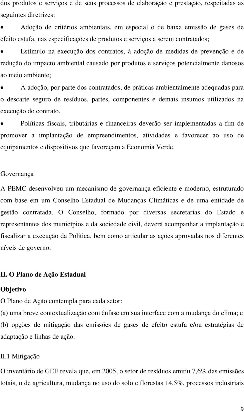 potencialmente danosos ao meio ambiente; A adoção, por parte dos contratados, de práticas ambientalmente adequadas para o descarte seguro de resíduos, partes, componentes e demais insumos utilizados