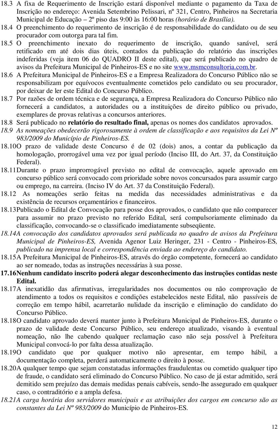 4 O preenchimento do requerimento de inscrição é de responsabilidade do candidato ou de seu procurador com outorga para tal fim. 18.