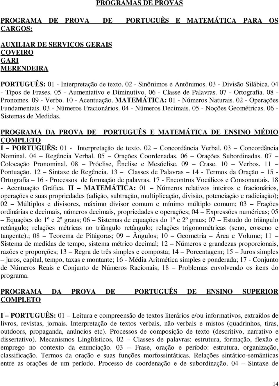 02 - Operações Fundamentais. 03 - Números Fracionários. 04 - Números Decimais. 05 - Noções Geométricas. 06 - Sistemas de Medidas.