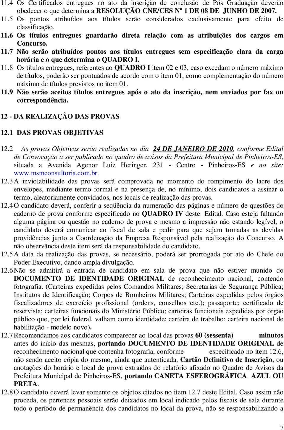 6 Os títulos entregues guardarão direta relação com as atribuições dos cargos em Concurso. 11.