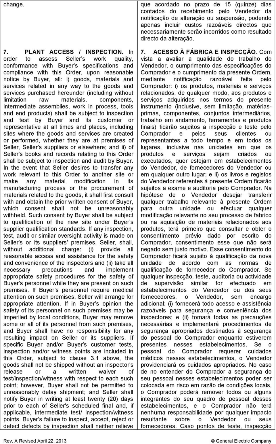 way to the goods and services purchased hereunder (including without limitation raw materials, components, intermediate assemblies, work in process, tools and end products) shall be subject to