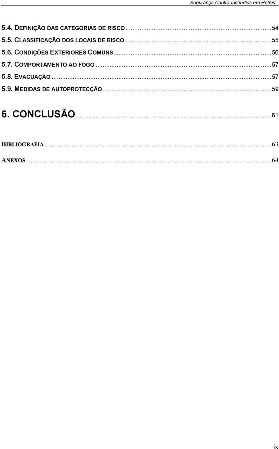 COMPORTAMENTO AO FOGO... 57 5.8. EVACUAÇÃO... 57 5.9.