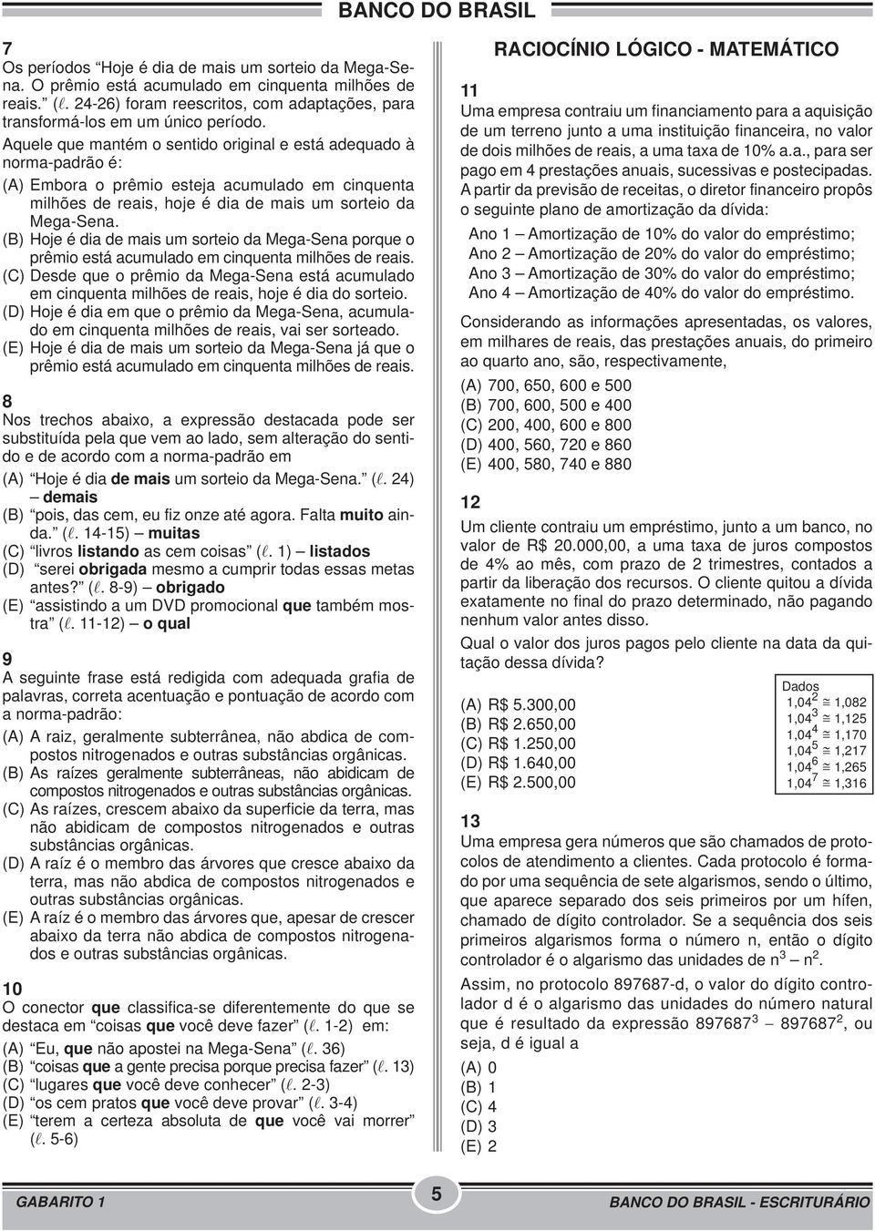 (B) Hoje é dia de mais um sorteio da Mega-Sena porque o prêmio está acumulado em cinquenta milhões de reais.