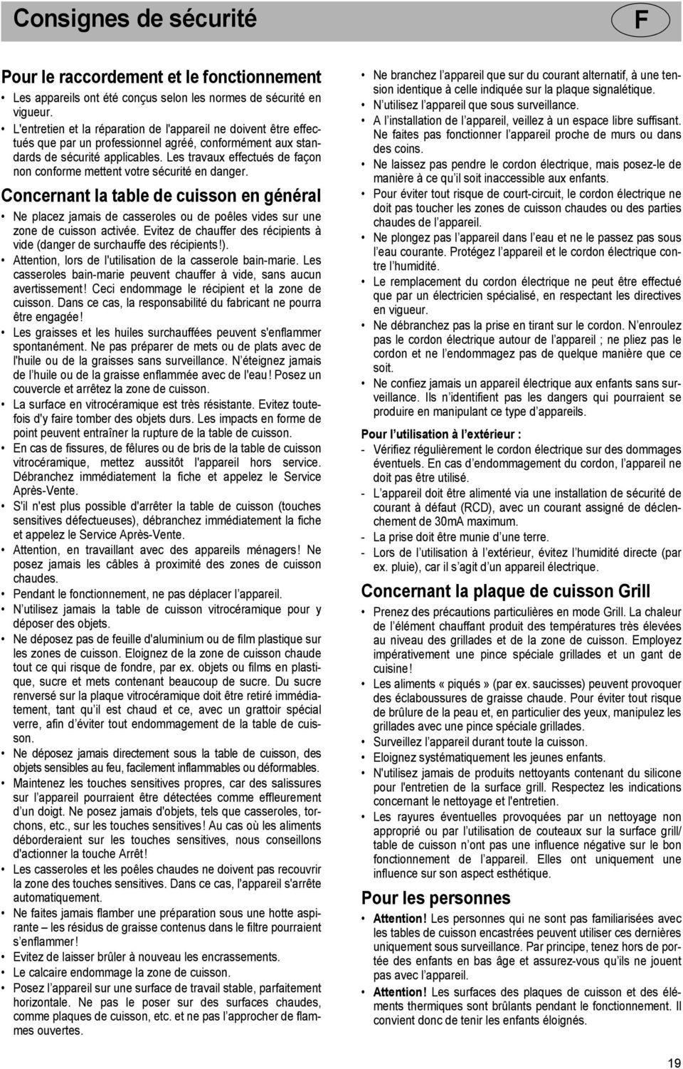 Les travaux effectus de faon non conforme mettent votre scurit en danger. Concernant la table de cuisson en gnral Ne placez jamais de casseroles ou de poles vides sur une zone de cuisson active.