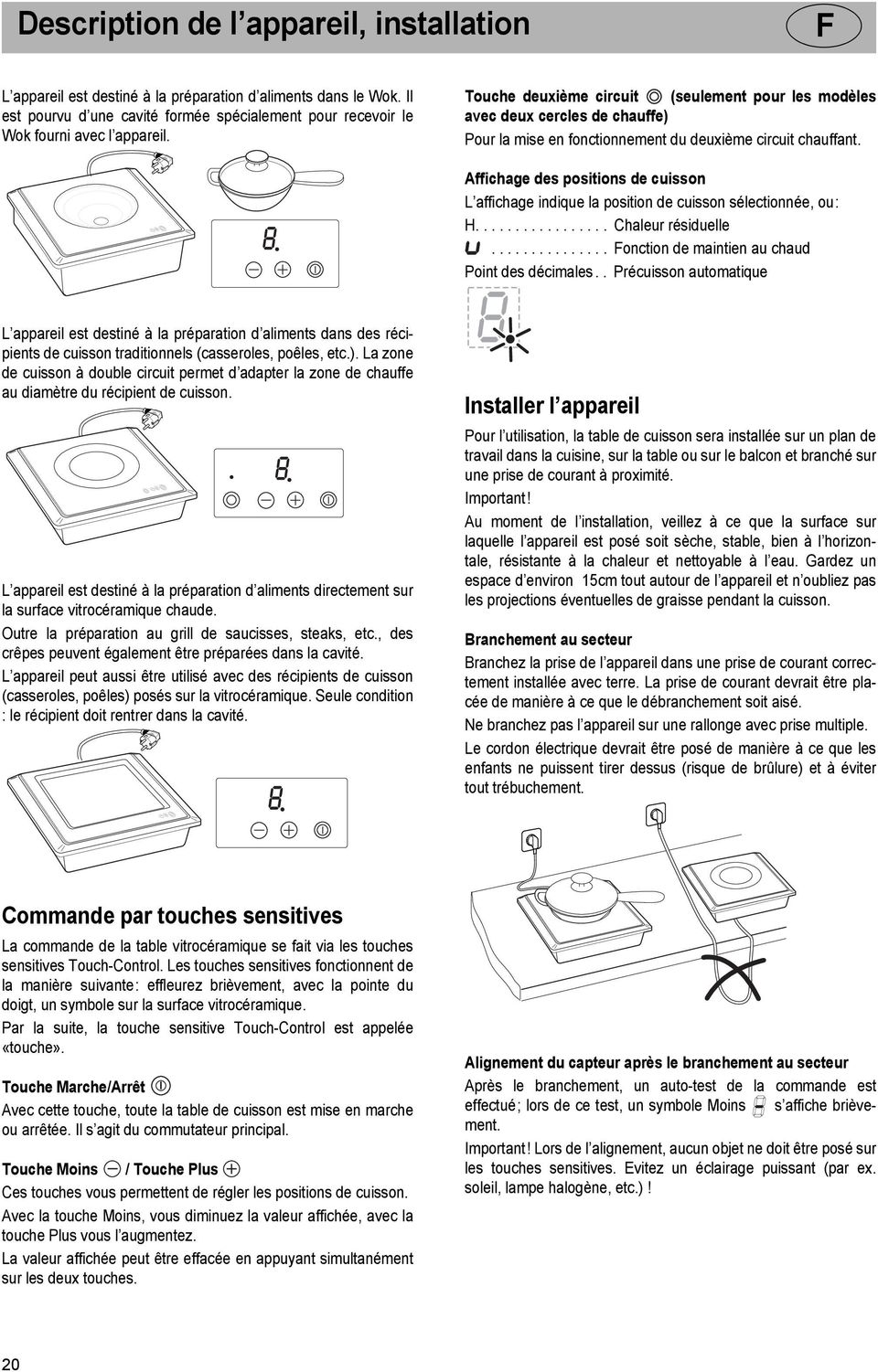 Touche deuxime circuit (seulement pour les modles avec deux cercles de chauffe) Pour la mise en fonctionnement du deuxime circuit chauffant.