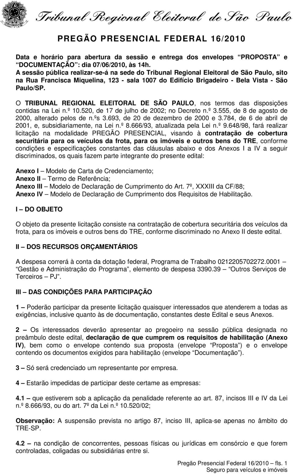 O TRIBUNAL REGIONAL ELEITORAL DE SÃO PAULO, nos termos das disposições contidas na Lei n.º 10.520, de 17 de julho de 2002; no Decreto n.º 3.555, de 8 de agosto de 2000, alterado pelos de n.ºs 3.