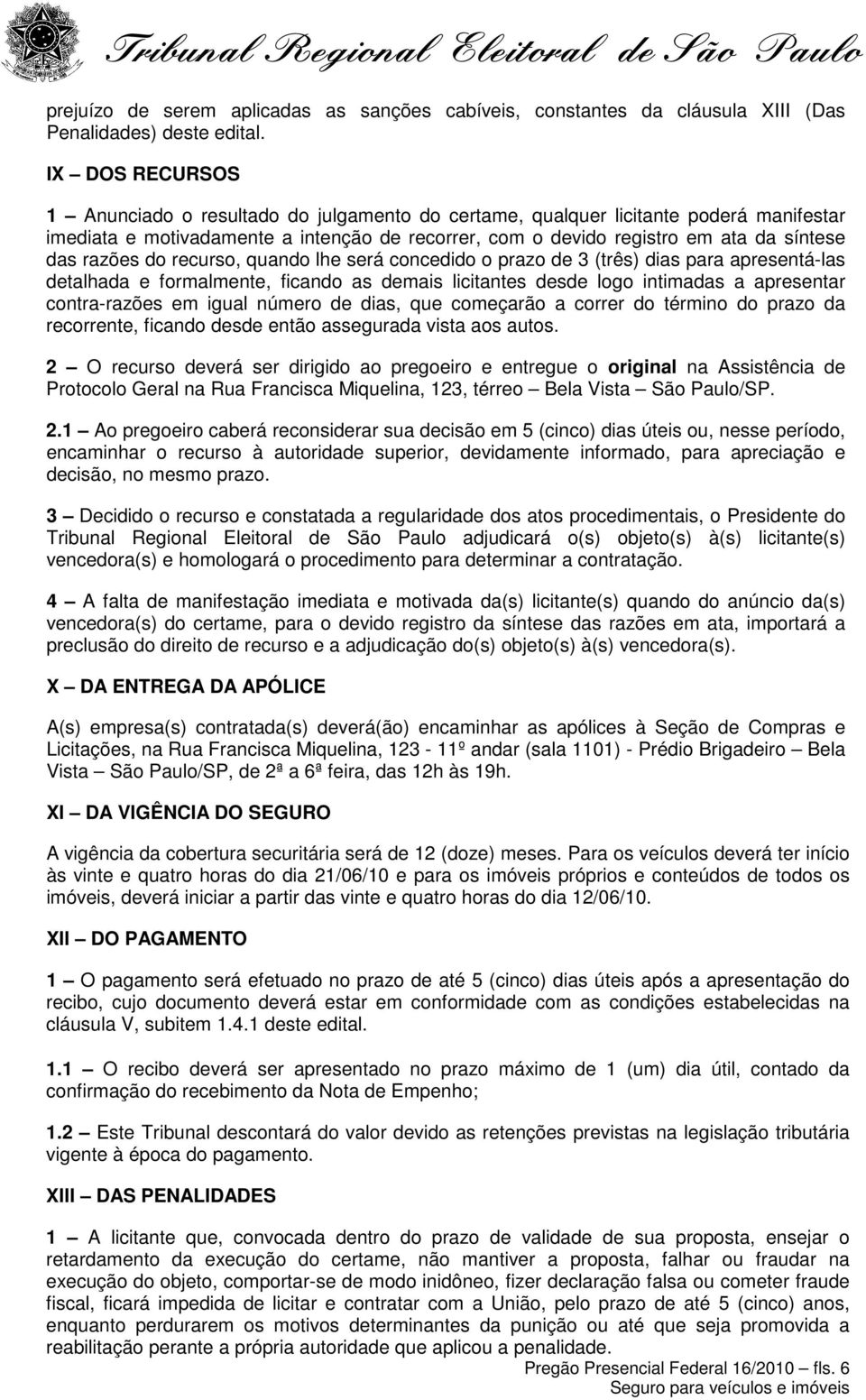 razões do recurso, quando lhe será concedido o prazo de 3 (três) dias para apresentá-las detalhada e formalmente, ficando as demais licitantes desde logo intimadas a apresentar contra-razões em igual