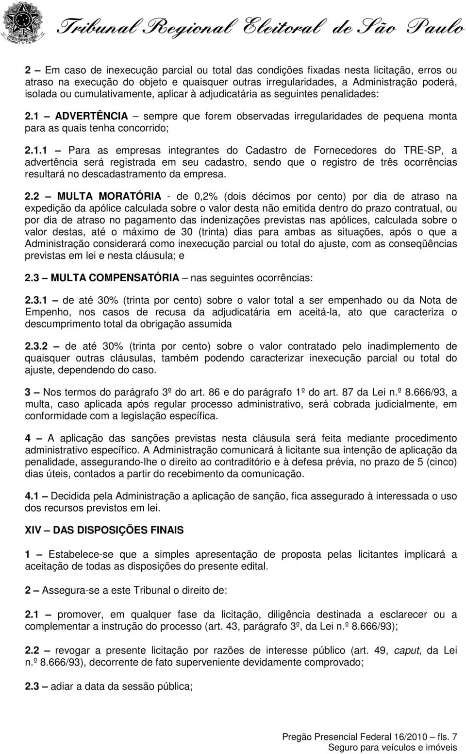 ADVERTÊNCIA sempre que forem observadas irregularidades de pequena monta para as quais tenha concorrido; 2.1.