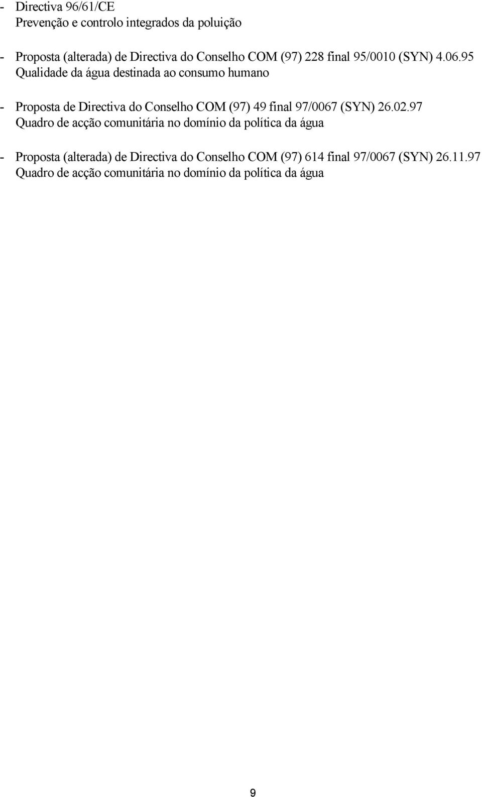 95 Qualidade da água destinada ao consumo humano - Proposta de Directiva do Conselho COM (97) 49 final 97/0067 (SYN) 26.