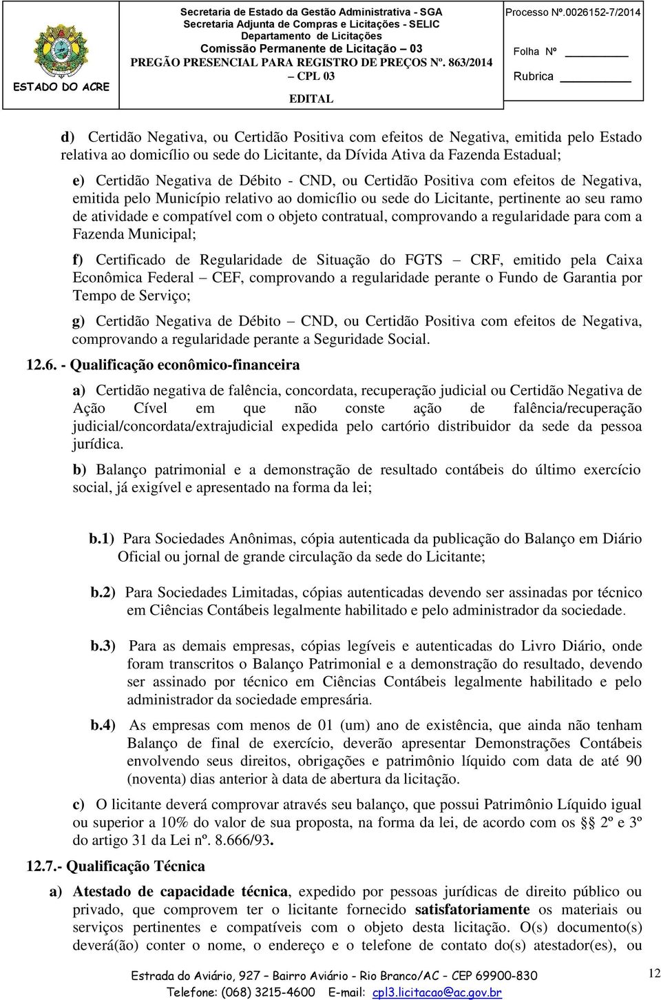 Certidão Negativa de Débito - CND, ou Certidão Positiva com efeitos de Negativa, emitida pelo Município relativo ao domicílio ou sede do Licitante, pertinente ao seu ramo de atividade e compatível