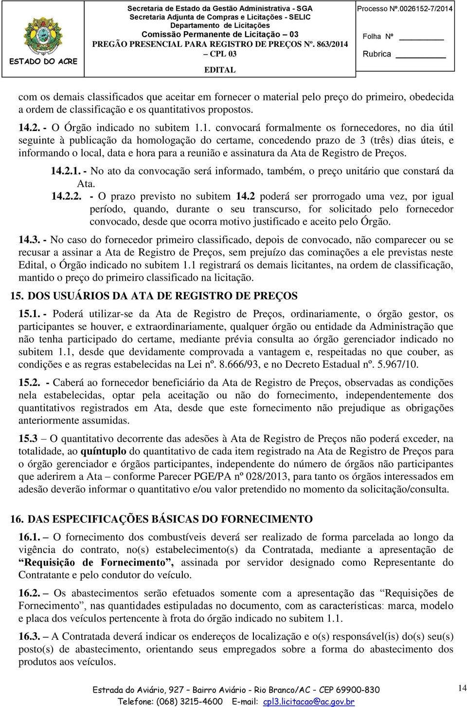 1. convocará formalmente os fornecedores, no dia útil seguinte à publicação da homologação do certame, concedendo prazo de 3 (três) dias úteis, e informando o local, data e hora para a reunião e