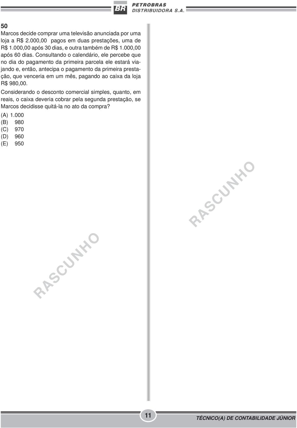 Consultando o calendário, ele percebe que no dia do pagamento da primeira parcela ele estará viajando e, então, antecipa o pagamento da primeira