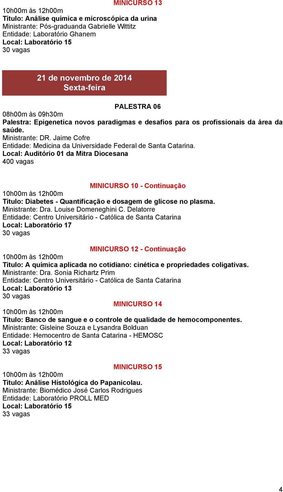 MINICURSO 10 - Continuação Título: Diabetes - Quantificação e dosagem de glicose no plasma. Ministrante: Dra. Louise Domeneghini C.